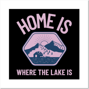 home is where the lake is Posters and Art